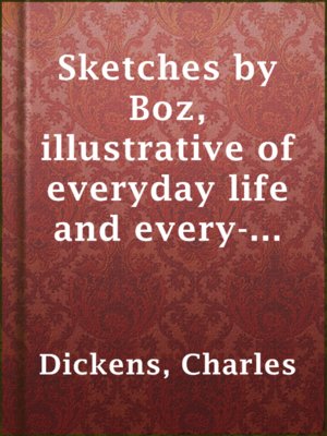 cover image of Sketches by Boz, illustrative of everyday life and every-day people